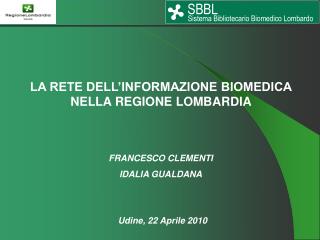 LA RETE DELL’INFORMAZIONE BIOMEDICA NELLA REGIONE LOMBARDIA FRANCESCO CLEMENTI IDALIA GUALDANA