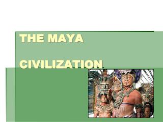 THE MAYA CIVILIZATION