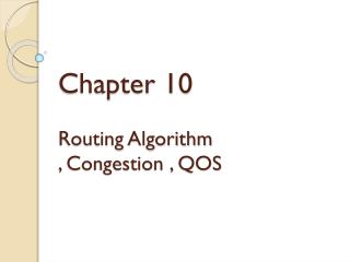 Chapter 10 Routing Algorithm , Congestion , QOS
