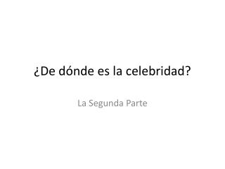 ¿De dónde es la celebridad ?