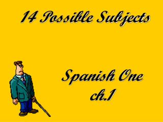 14 Possible Subjects Spanish One ch.1