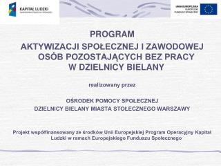 PROGRAM AKTYWIZACJI SPOŁECZNEJ I ZAWODOWEJ OSÓB POZOSTAJĄCYCH BEZ PRACY W DZIELNICY BIELANY