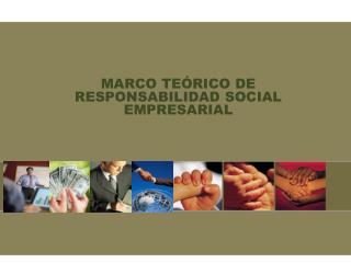 MARCO TEÓRICO DE RESPONSABILIDAD SOCIAL EMPRESARIAL