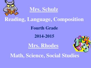 Mrs. Schulz Reading, Language, Composition Fourth Grade 2014-2015 Mrs. Rhodes