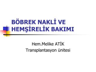 BÖBREK NAKLİ VE HEMŞİRELİK BAKIMI