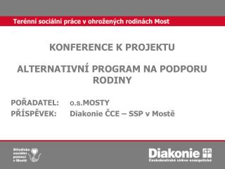 KONFERENCE K PROJEKTU ALTERNATIVNÍ PROGRAM NA PODPORU RODINY POŘADATEL: 	 o.s. MOSTY