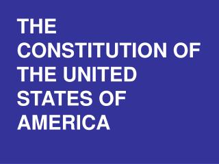 THE CONSTITUTION OF THE UNITED STATES OF AMERICA