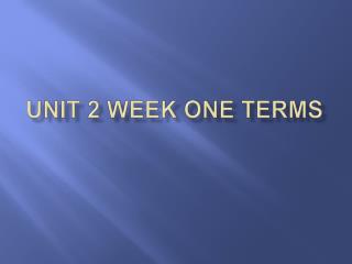 UNIT 2 WEEK ONE TERMS