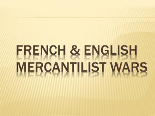 French &amp; English Mercantilist Wars