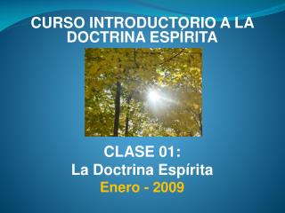 CURSO INTRODUCTORIO A LA DOCTRINA ESPÍRITA CLASE 01: La Doctrina Espírita Enero - 2009