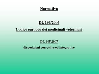 Normativa DL 193/2006 Codice europeo dei medicinali veterinari DL 143\2007