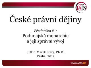České právní dějiny Přednáška č. 1 Podunajská monarchie a její správní vývoj