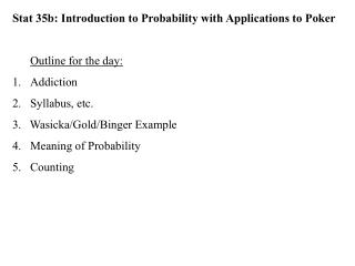 Stat 35b: Introduction to Probability with Applications to Poker Outline for the day: Addiction