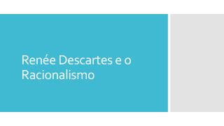 Renée Descartes e o Racionalismo