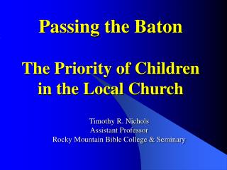 Passing the Baton The Priority of Children in the Local Church