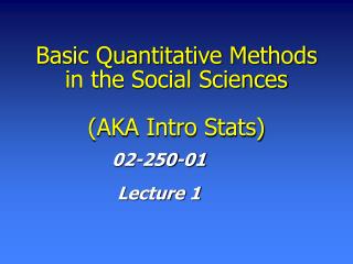 Basic Quantitative Methods in the Social Sciences (AKA Intro Stats)