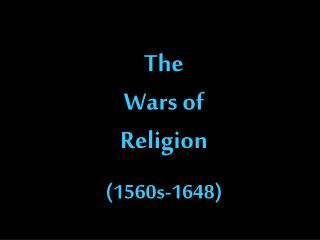 The Wars of Religion (1560s-1648)