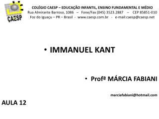 IMMANUEL KANT Profª MÁRCIA FABIANI marciafabiani@hotmail AULA 12