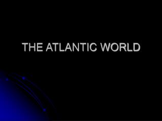 THE ATLANTIC WORLD