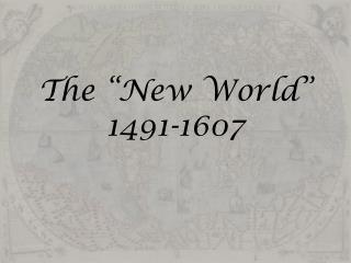 The “New World” 1491-1607