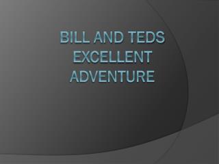 Bill and Teds Excellent Adventure