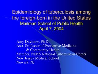 Epidemiology of tuberculosis among the foreign-born in the United States Mailman School of Public Health April 7, 2004