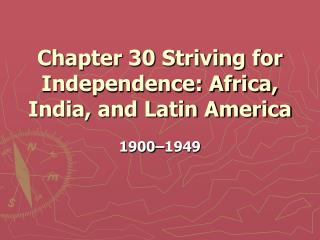 Chapter 30 Striving for Independence: Africa, India, and Latin America