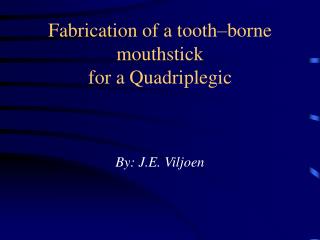 Fabrication of a tooth–borne mouthstick for a Quadriplegic