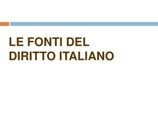 LE FONTI DEL DIRITTO ITALIANO