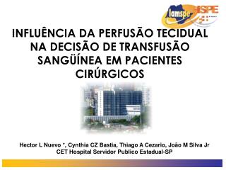 INFLUÊNCIA DA PERFUSÃO TECIDUAL NA DECISÃO DE TRANSFUSÃO SANGÜÍNEA EM PACIENTES CIRÚRGICOS