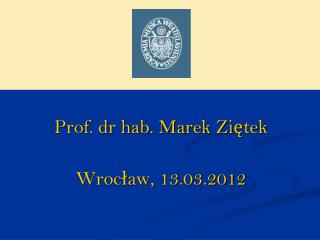 Prof. dr hab. Marek Ziętek Wrocław, 13.03.2012
