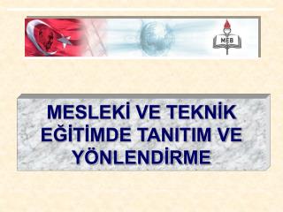 MESLEKİ VE TEKNİK EĞİTİMDE TANITIM VE YÖNLENDİRME