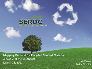 Mapping Demand for Recycled Content Material A profile of the Southeast March 22, 2011