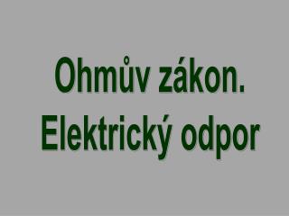 Ohmův zákon. Elektrický odpor