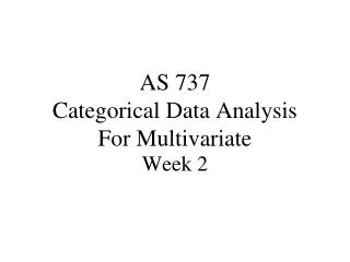AS 737 Categorical Data Analysis For Multivariate