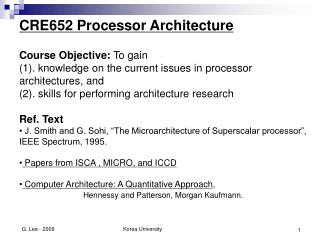 CRE652 Processor Architecture Course Objective: To gain