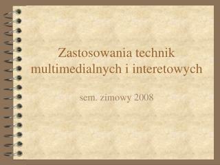 Zastosowania technik multimedialnych i interetowych