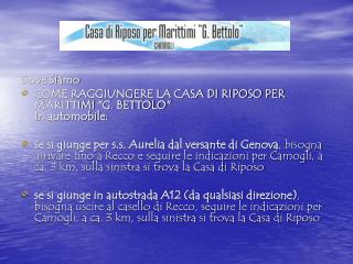 Dove Siamo COME RAGGIUNGERE LA CASA DI RIPOSO PER MARITTIMI &quot;G. BETTOLO&quot; In automobile: