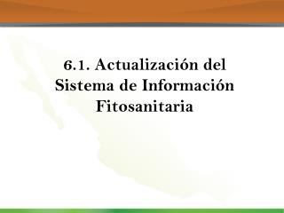 6.1. Actualización del Sistema de Información Fitosanitaria
