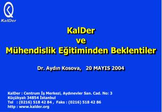 KalDer ve Mühendislik Eğitiminden Beklentiler Dr. Aydın Kosova, 20 MAYIS 2004