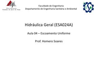 Hidráulica Geral (ESA024A) Aula 04 – Escoamento Uniforme Prof. Homero Soares