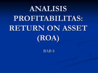 ANALISIS PROFITABILITAS: RETURN ON ASSET (ROA)