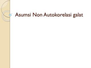 Asumsi Non Autokorelasi galat