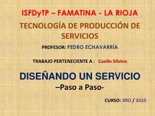 ISFDyTP – FAMATINA - LA RIOJA TECNOLOGÍA DE PRODUCCIÓN DE SERVICIOS PROFESOR: PEDRO ECHAVARRÍA