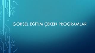 GÖRSEL EĞİTİM ÇEKEN PROGRAMLAR