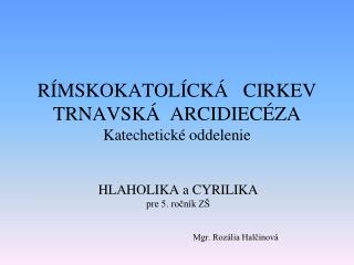 RÍMSKOKATOLÍCKÁ CIRKEV TRNAVSKÁ ARCIDIECÉZA Katechetické oddelenie