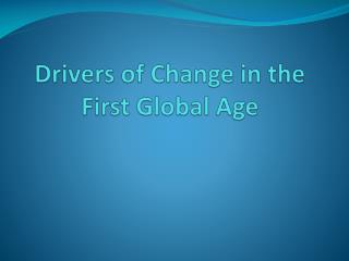 Drivers of Change in the First Global Age