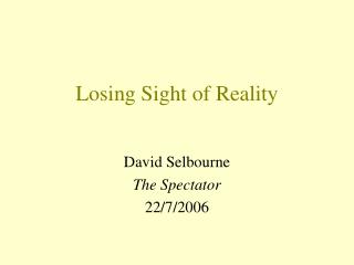 Losing Sight of Reality