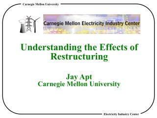 Understanding the Effects of Restructuring Jay Apt Carnegie Mellon University