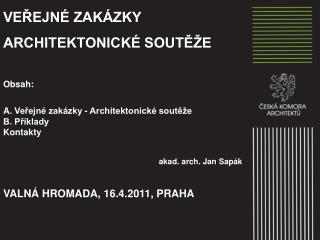 VEŘEJNÉ ZAKÁZKY ARCHITEKTONICKÉ SOUTĚŽE Obsah: Veřejné zakázky - Architektonické soutěže